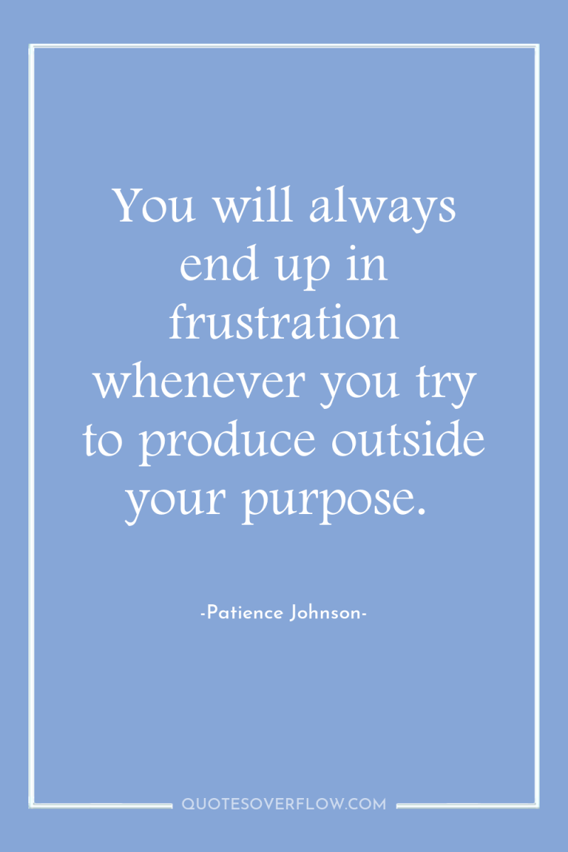 You will always end up in frustration whenever you try...