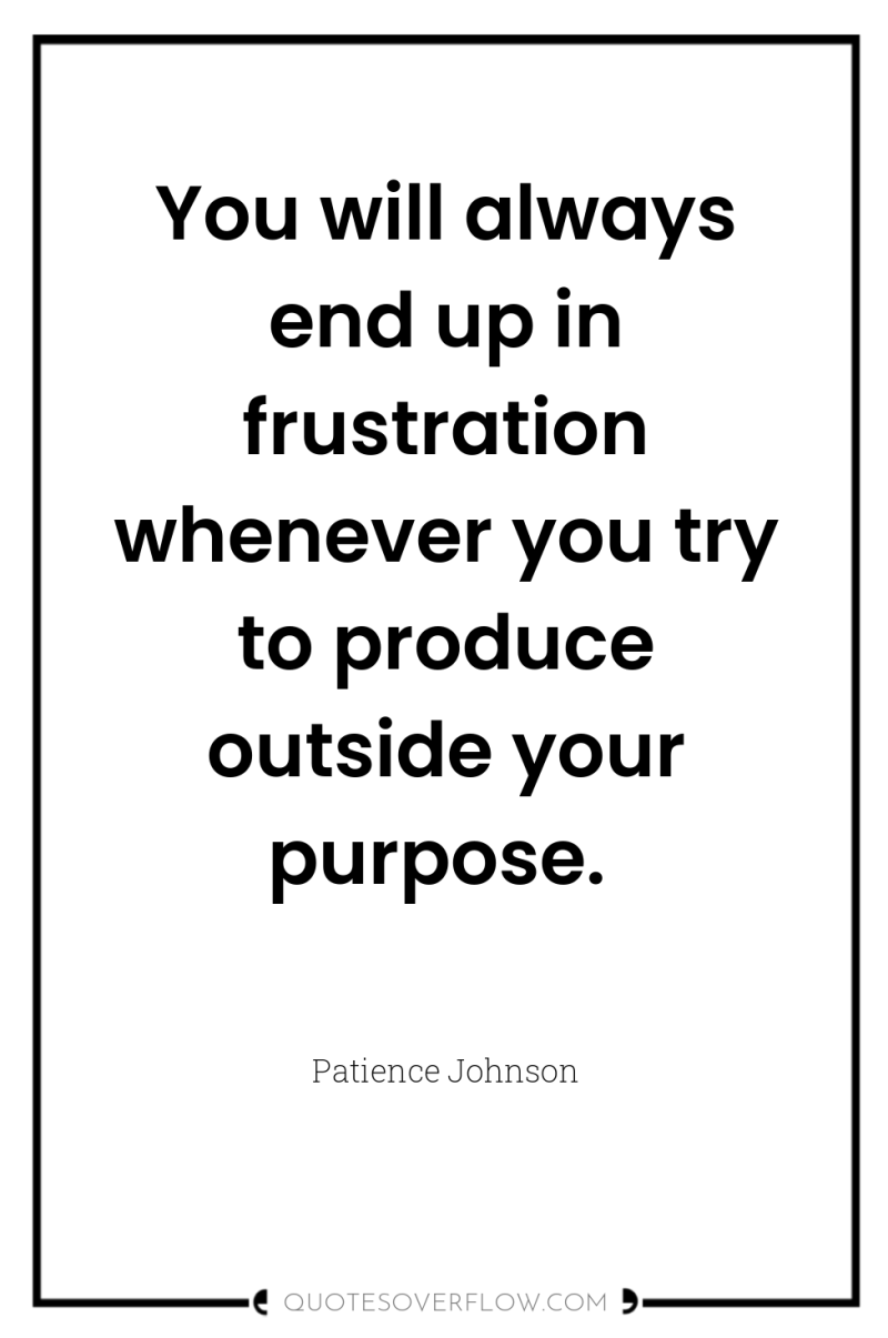 You will always end up in frustration whenever you try...