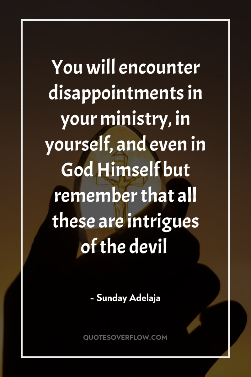 You will encounter disappointments in your ministry, in yourself, and...