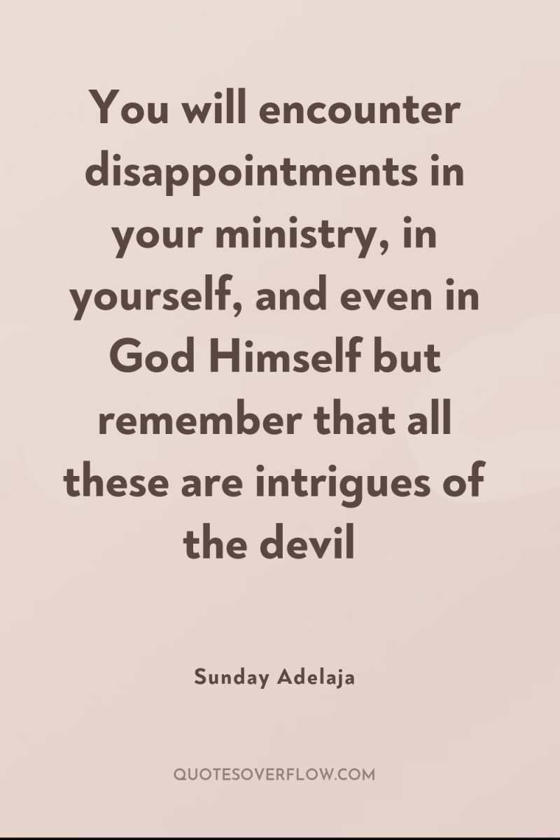 You will encounter disappointments in your ministry, in yourself, and...