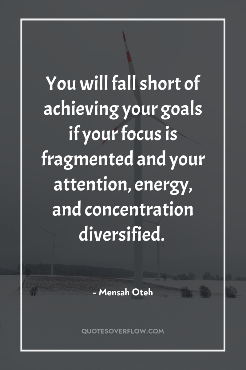 You will fall short of achieving your goals if your...