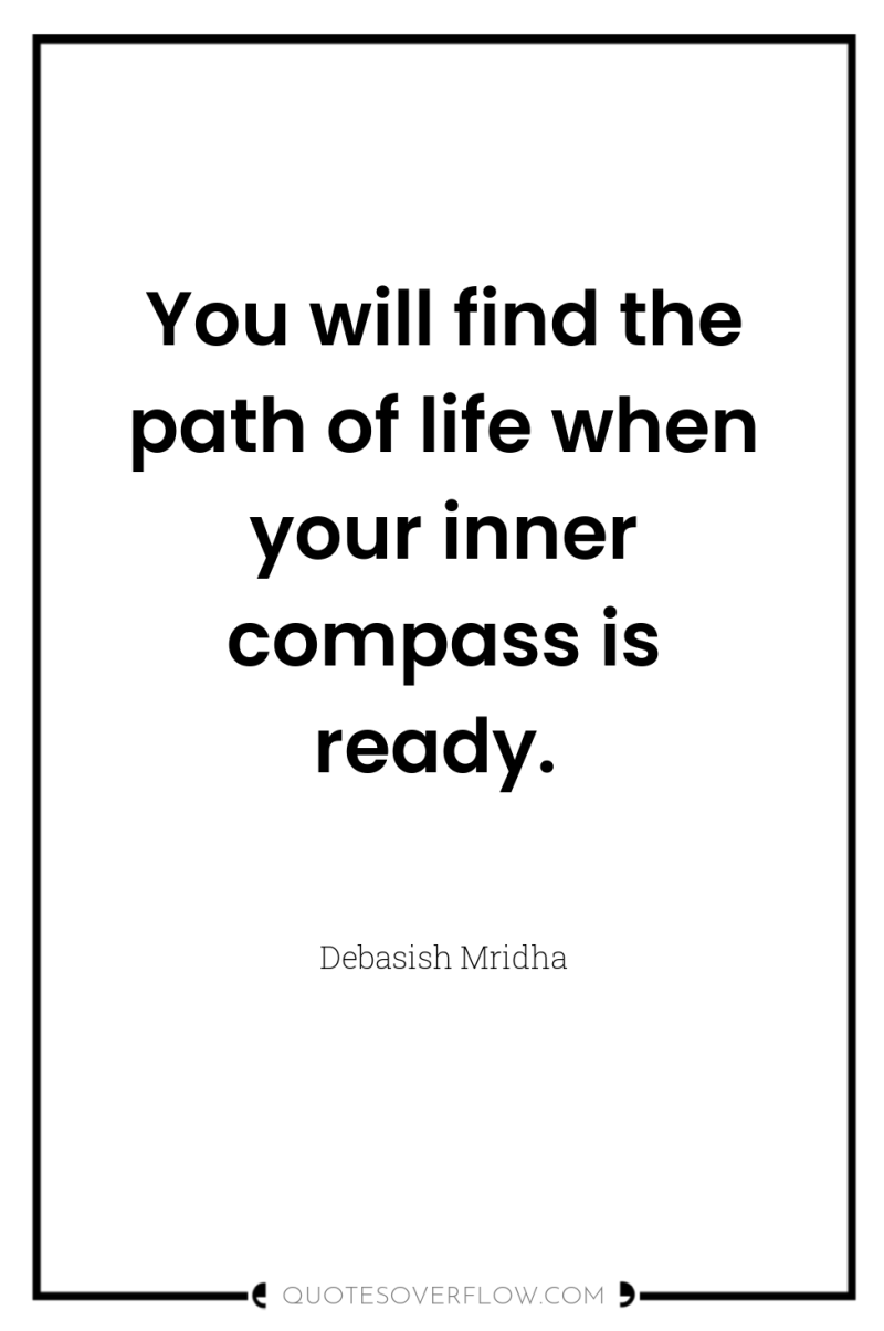 You will find the path of life when your inner...