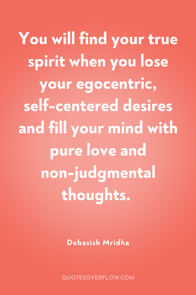 You will find your true spirit when you lose your...