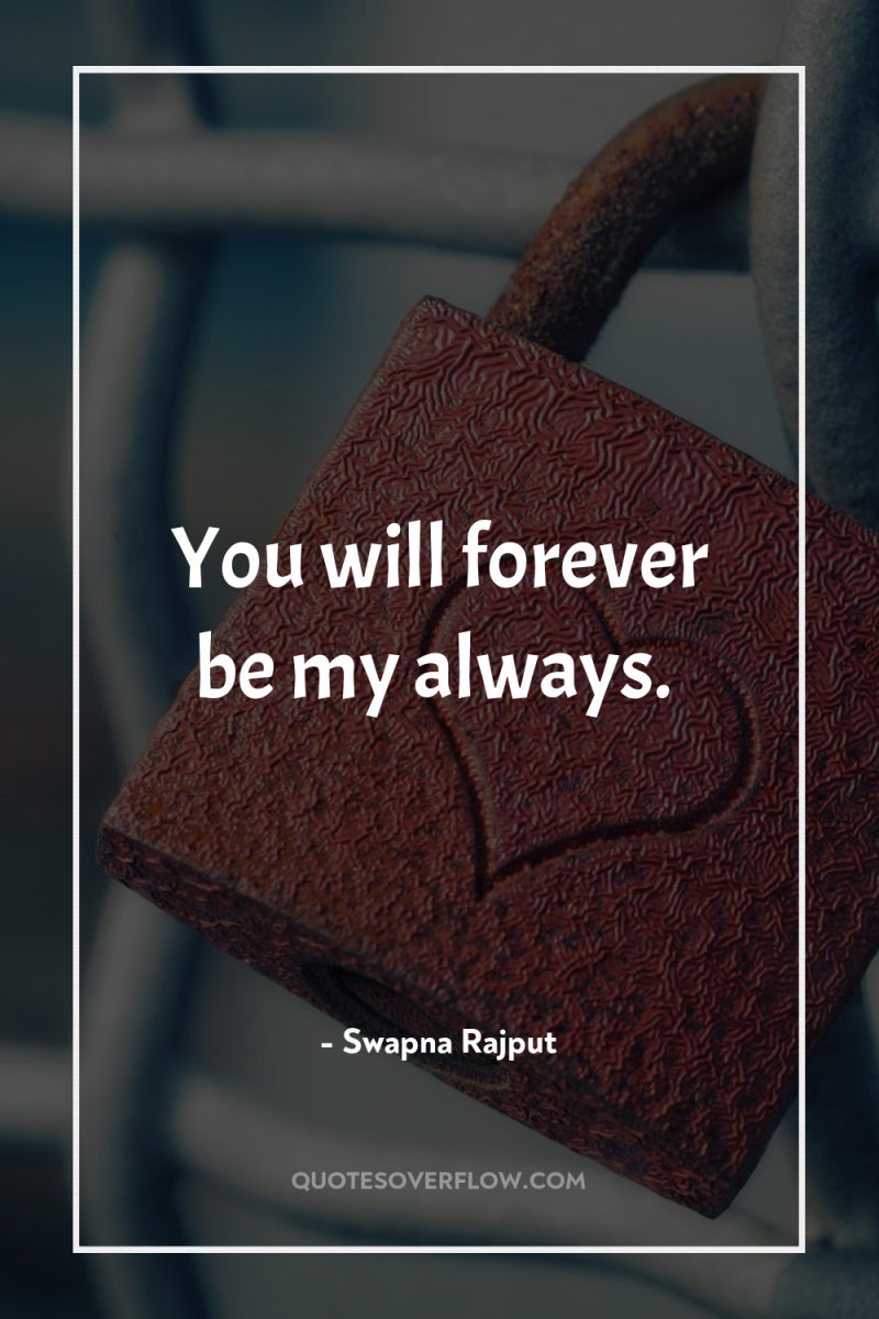 You will forever be my always. 