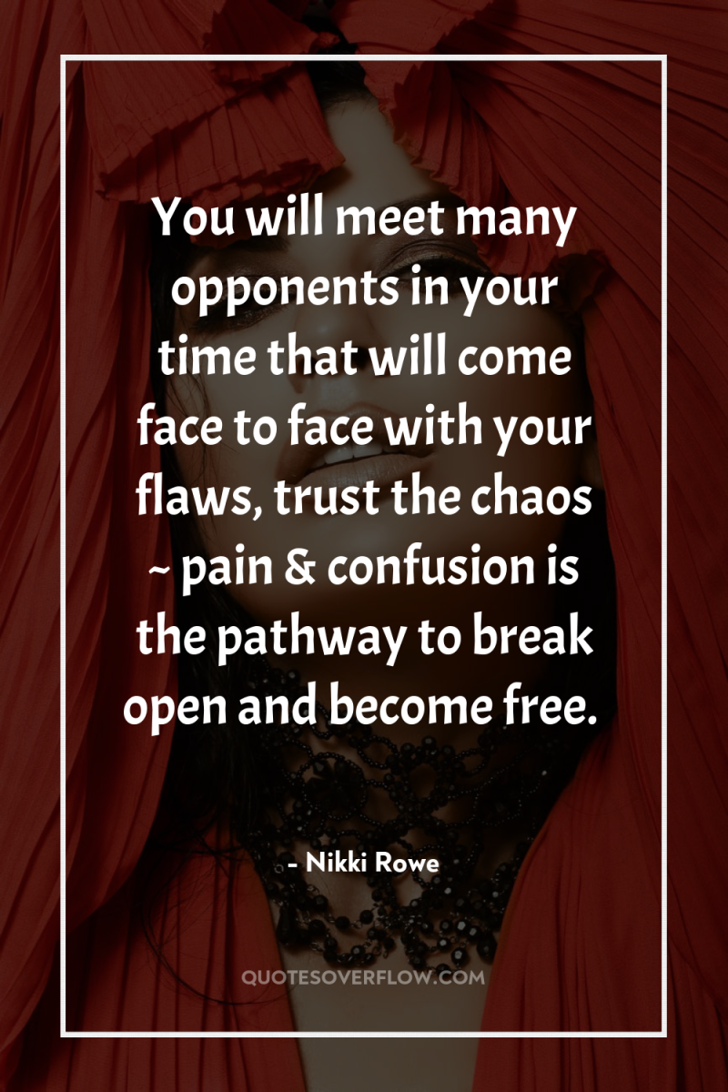 You will meet many opponents in your time that will...