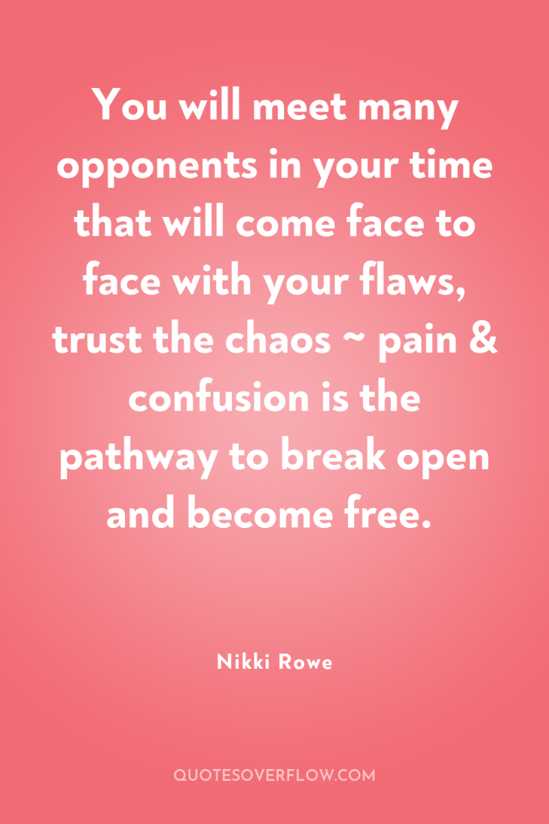 You will meet many opponents in your time that will...
