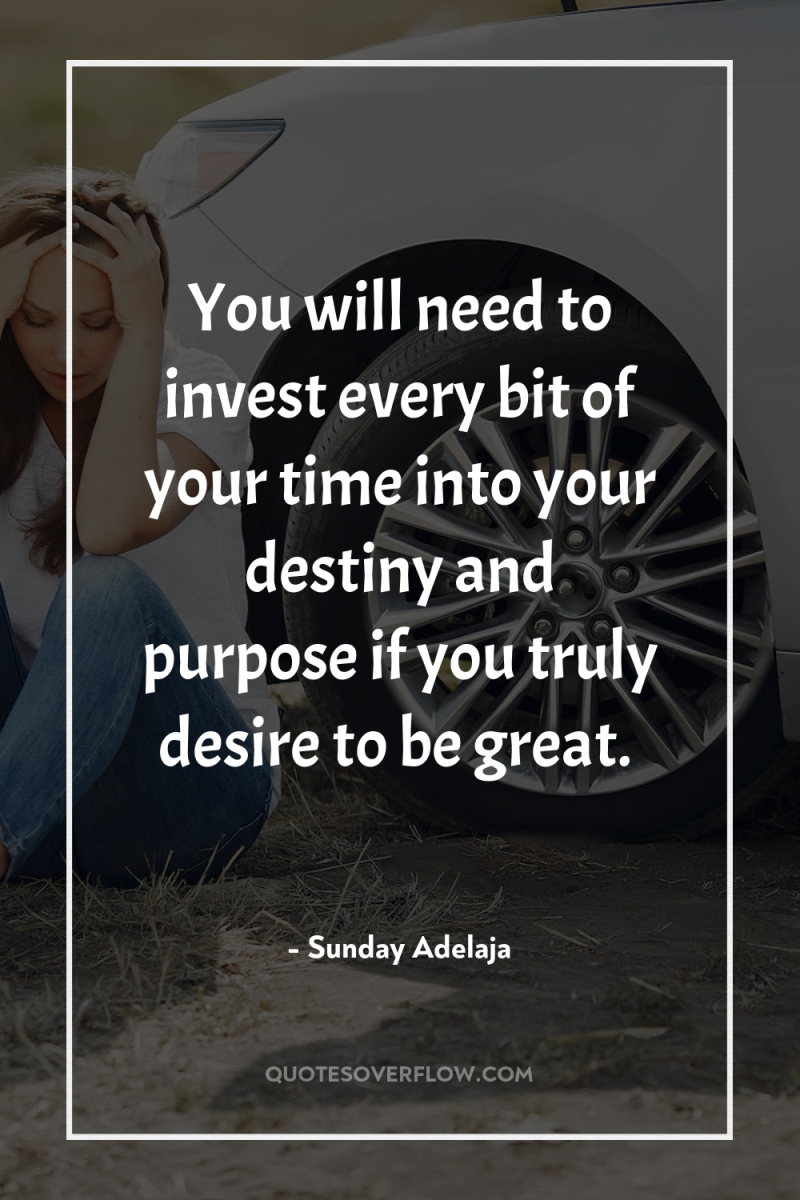 You will need to invest every bit of your time...