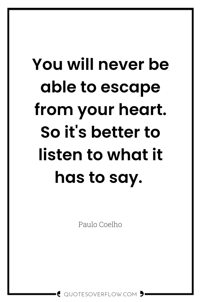 You will never be able to escape from your heart....