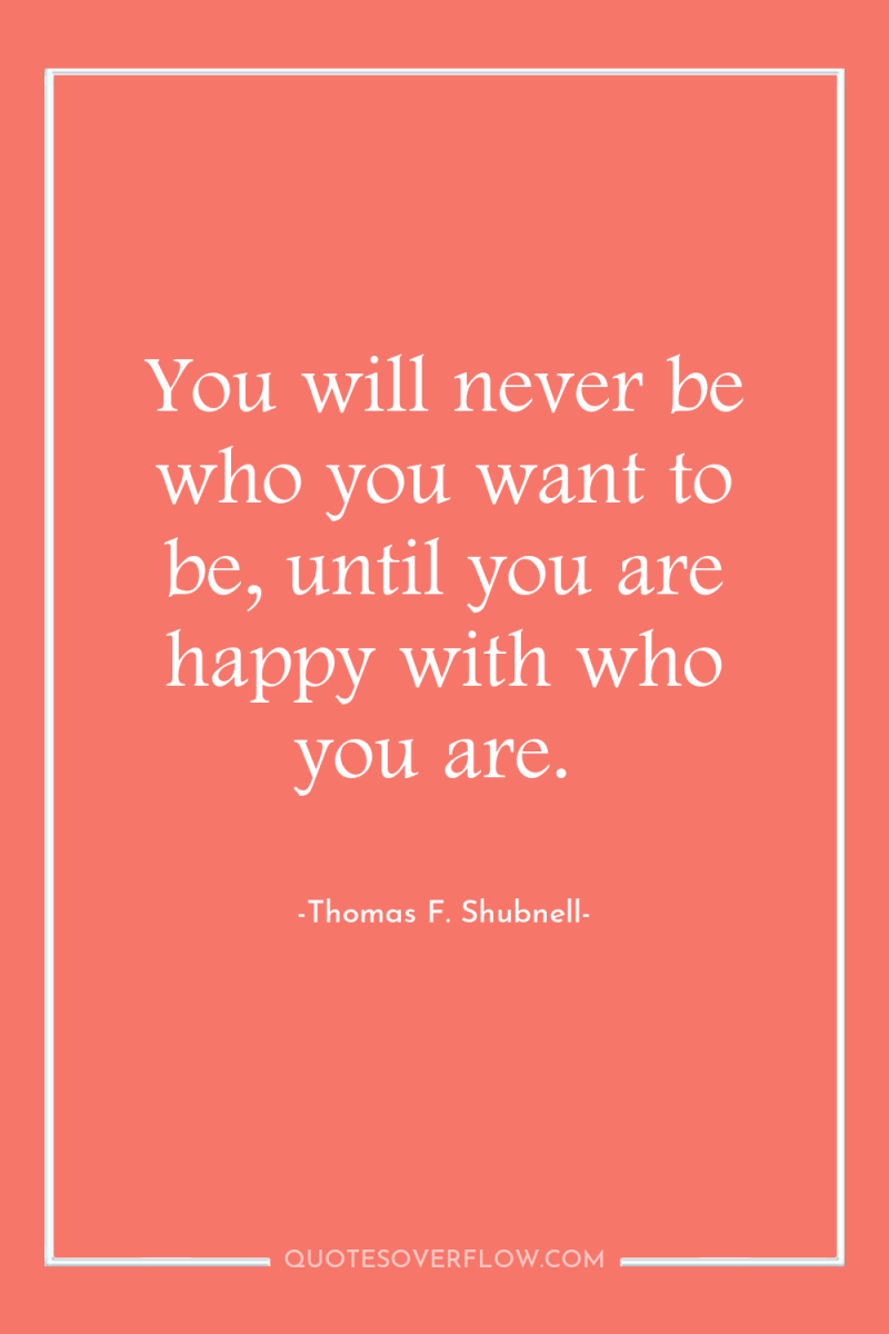 You will never be who you want to be, until...