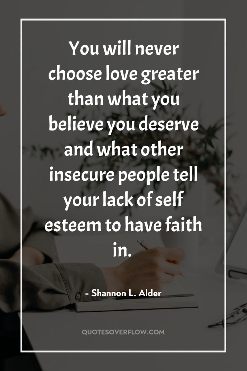 You will never choose love greater than what you believe...