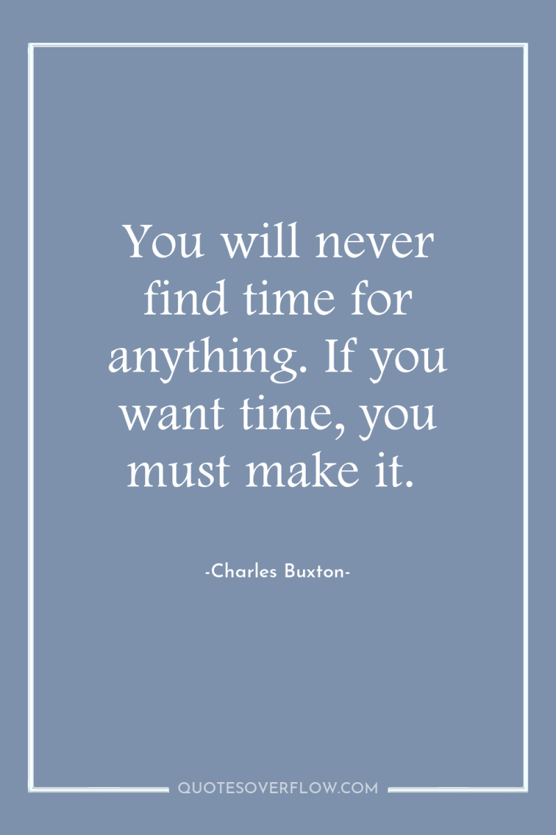 You will never find time for anything. If you want...