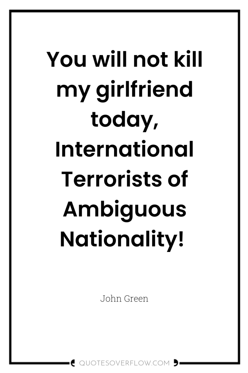 You will not kill my girlfriend today, International Terrorists of...