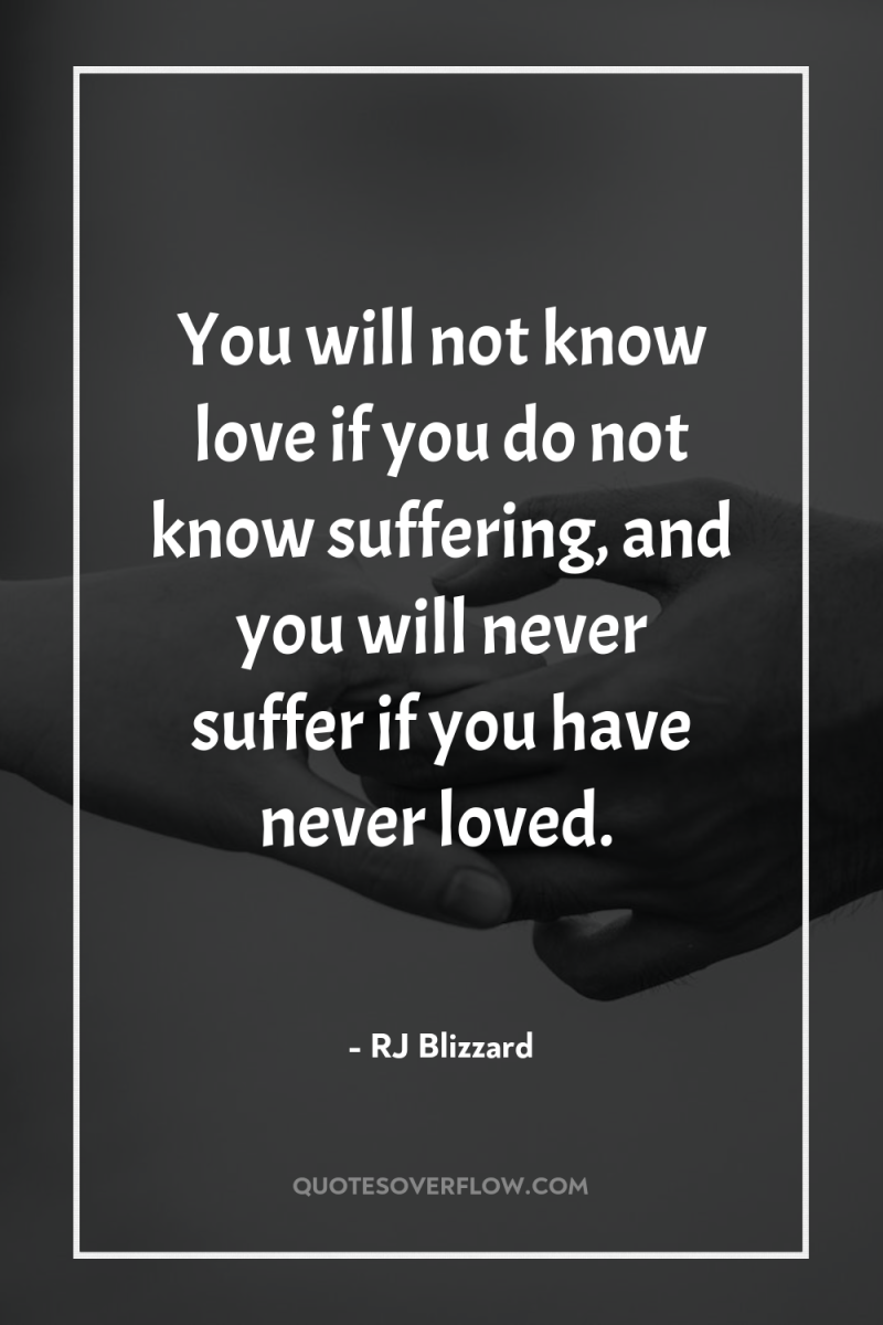 You will not know love if you do not know...