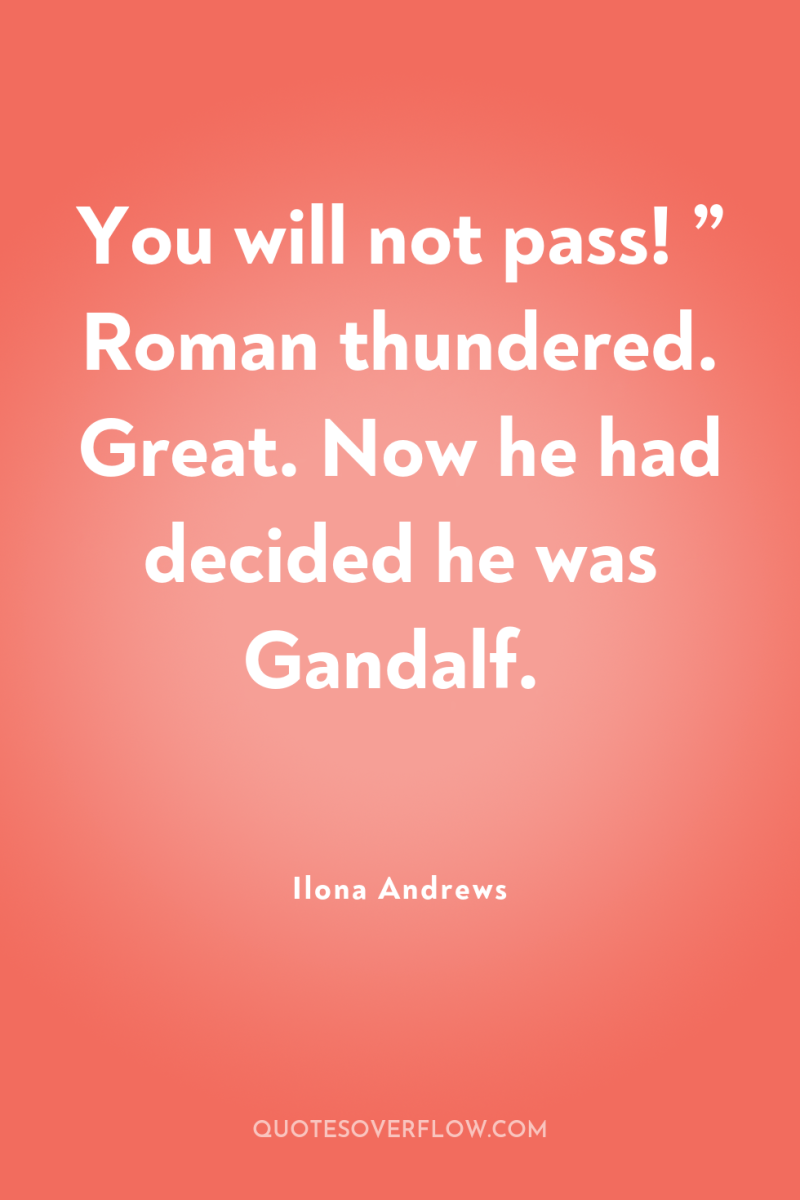 You will not pass! ” Roman thundered. Great. Now he...