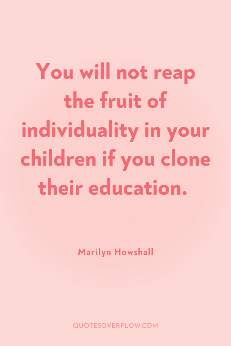 You will not reap the fruit of individuality in your...