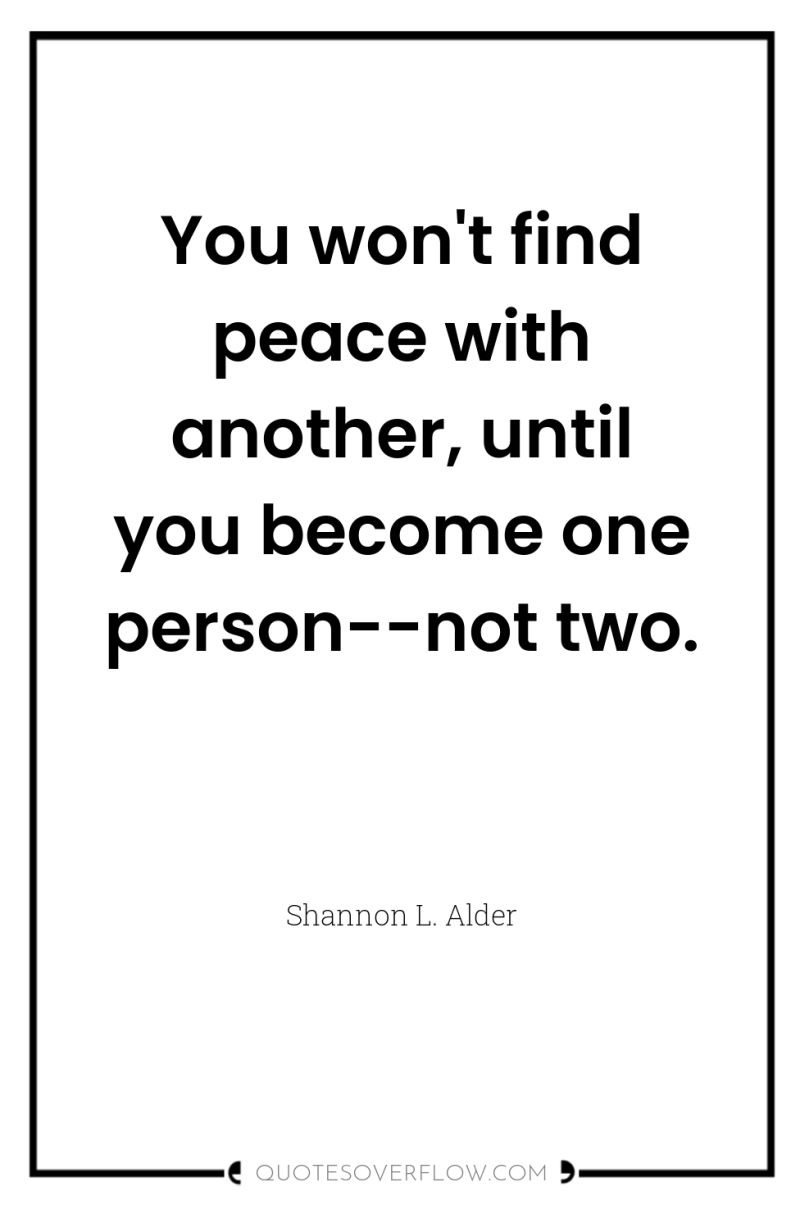 You won't find peace with another, until you become one...