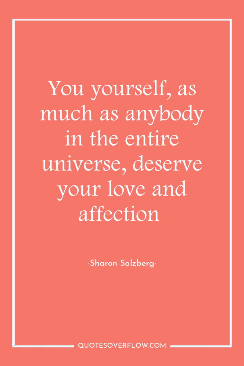 You yourself, as much as anybody in the entire universe,...