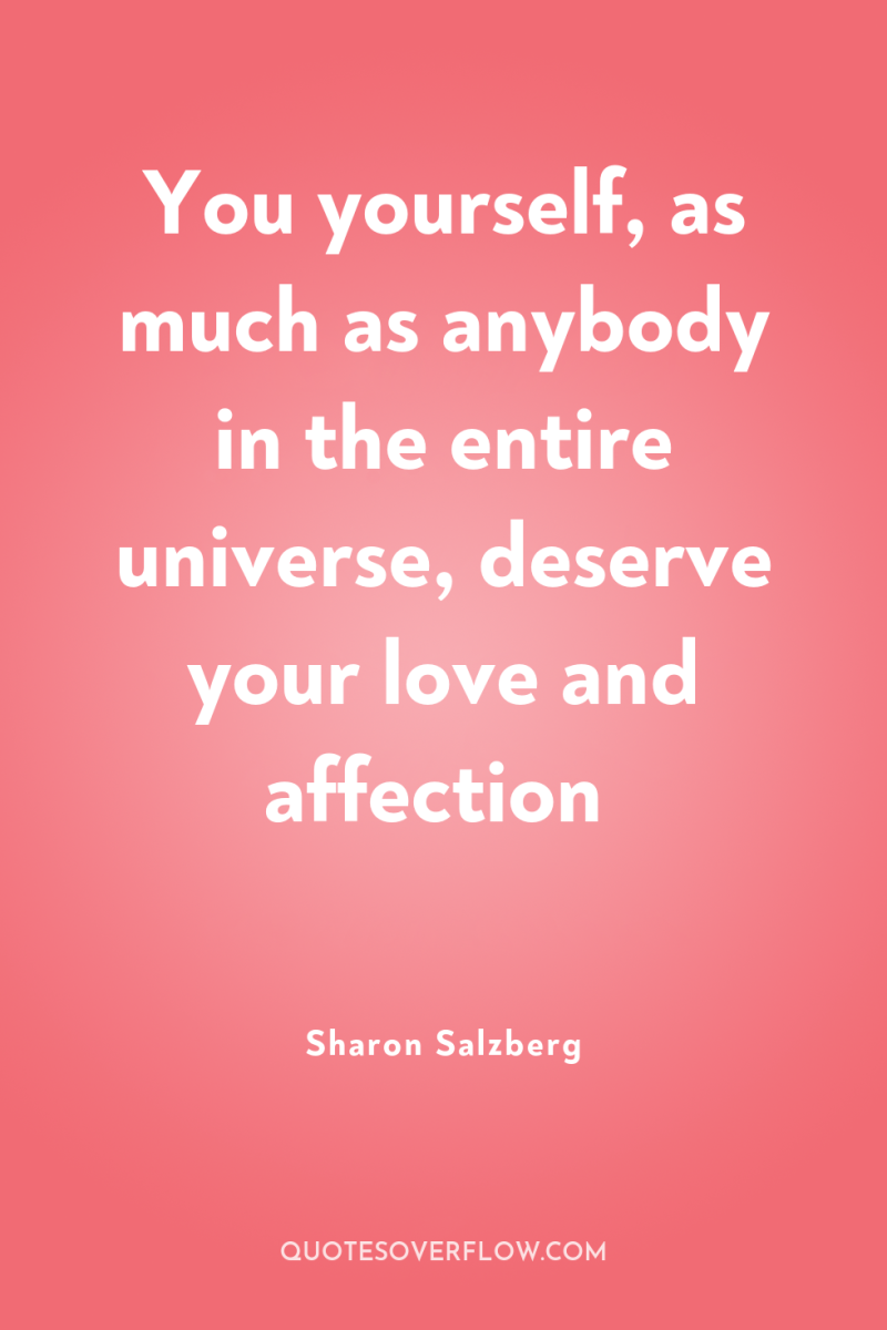 You yourself, as much as anybody in the entire universe,...