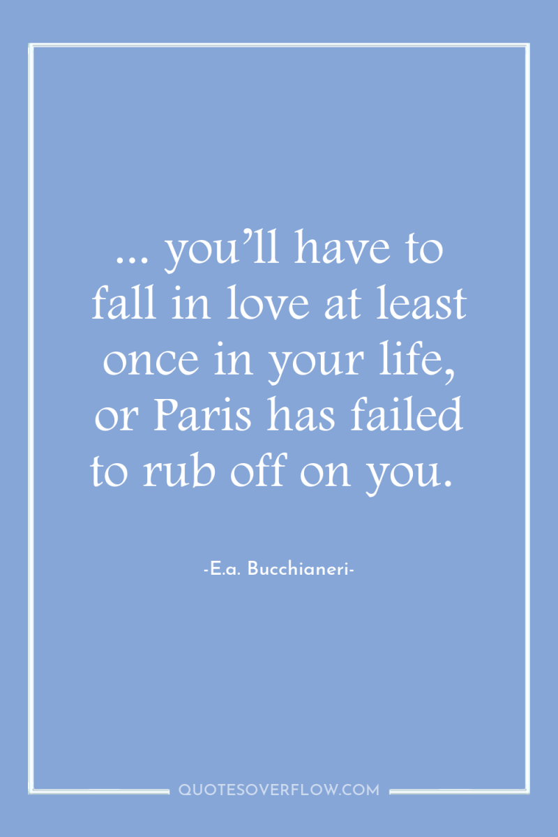 ... you’ll have to fall in love at least once...