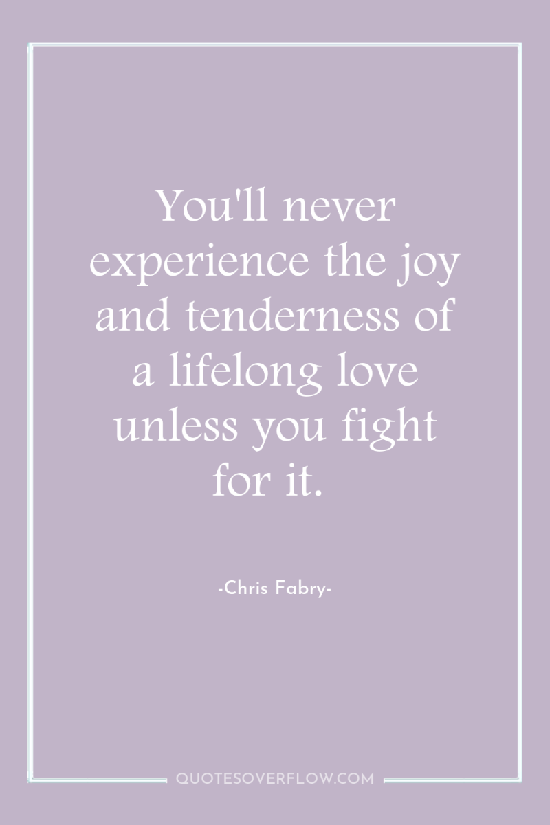 You'll never experience the joy and tenderness of a lifelong...