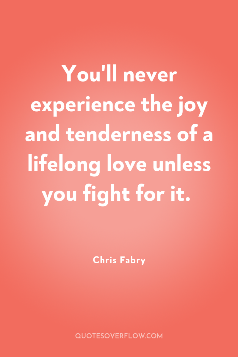 You'll never experience the joy and tenderness of a lifelong...