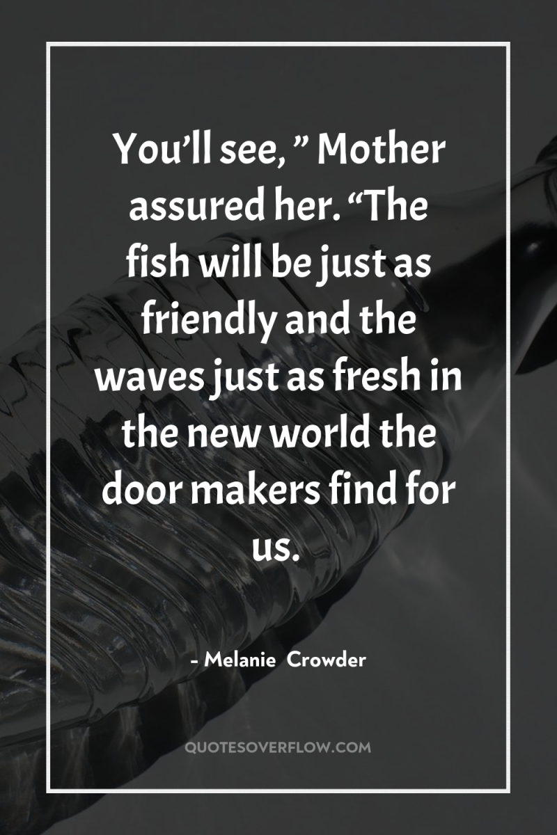 You’ll see, ” Mother assured her. “The fish will be...