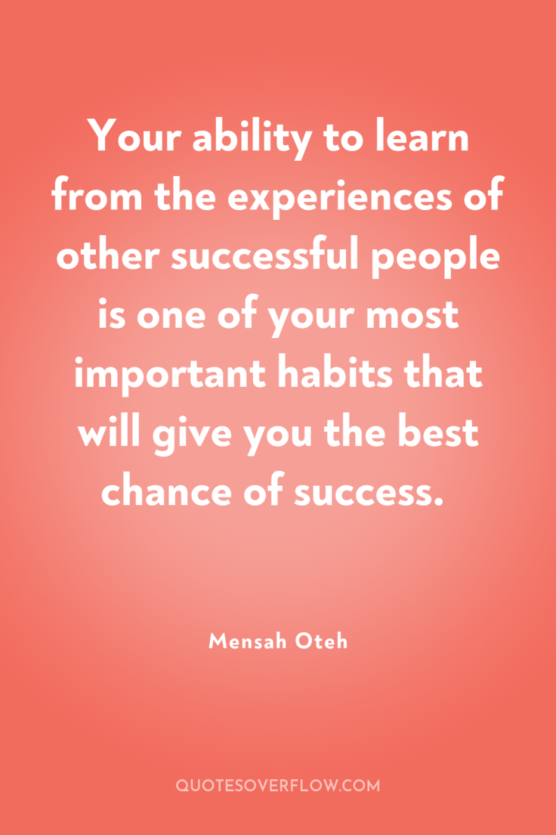 Your ability to learn from the experiences of other successful...