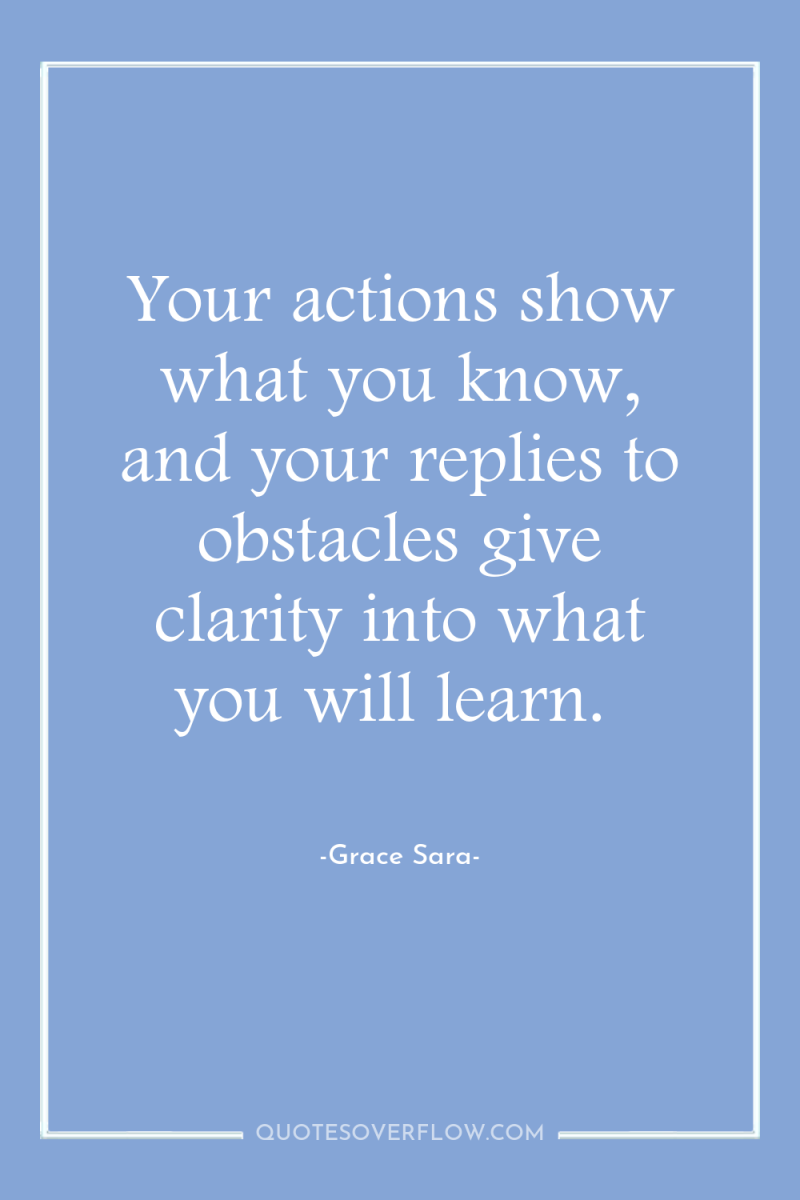 Your actions show what you know, and your replies to...