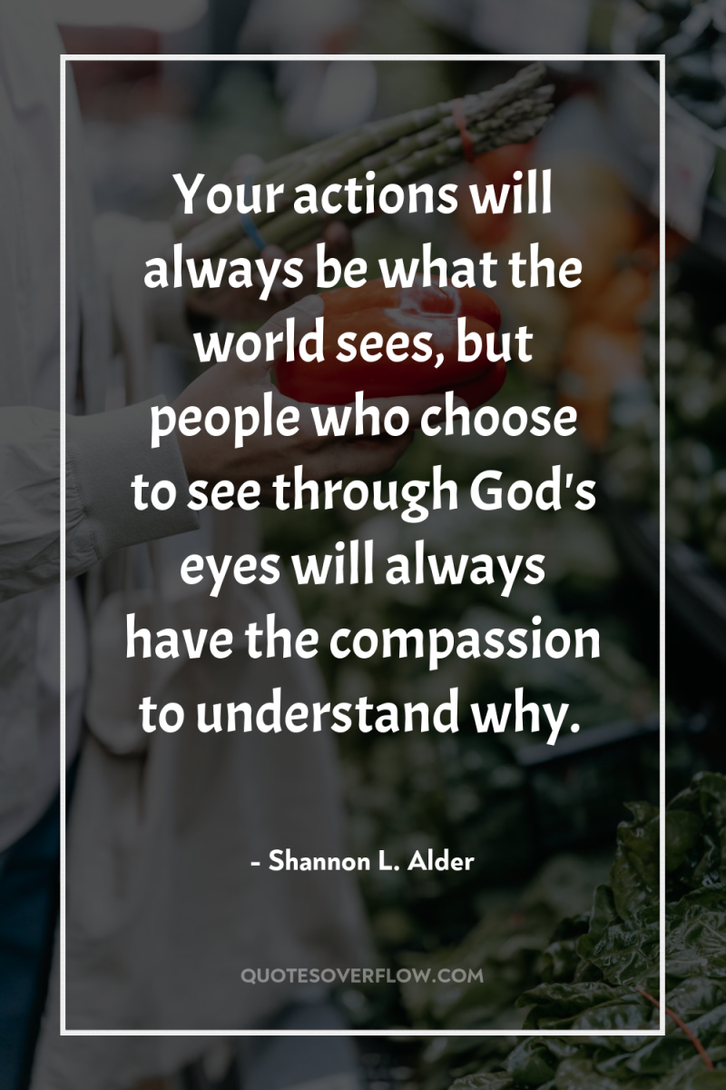 Your actions will always be what the world sees, but...