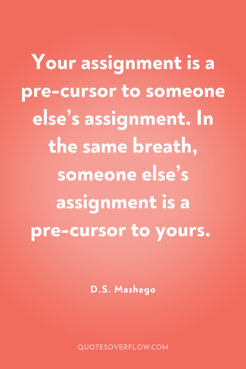 Your assignment is a pre-cursor to someone else’s assignment. In...