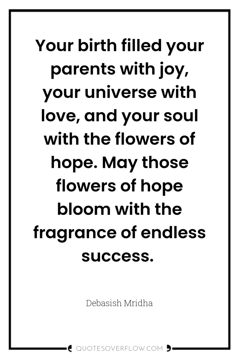 Your birth filled your parents with joy, your universe with...
