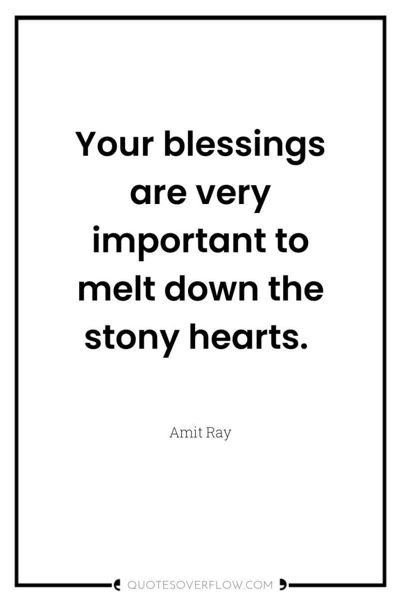 Your blessings are very important to melt down the stony...