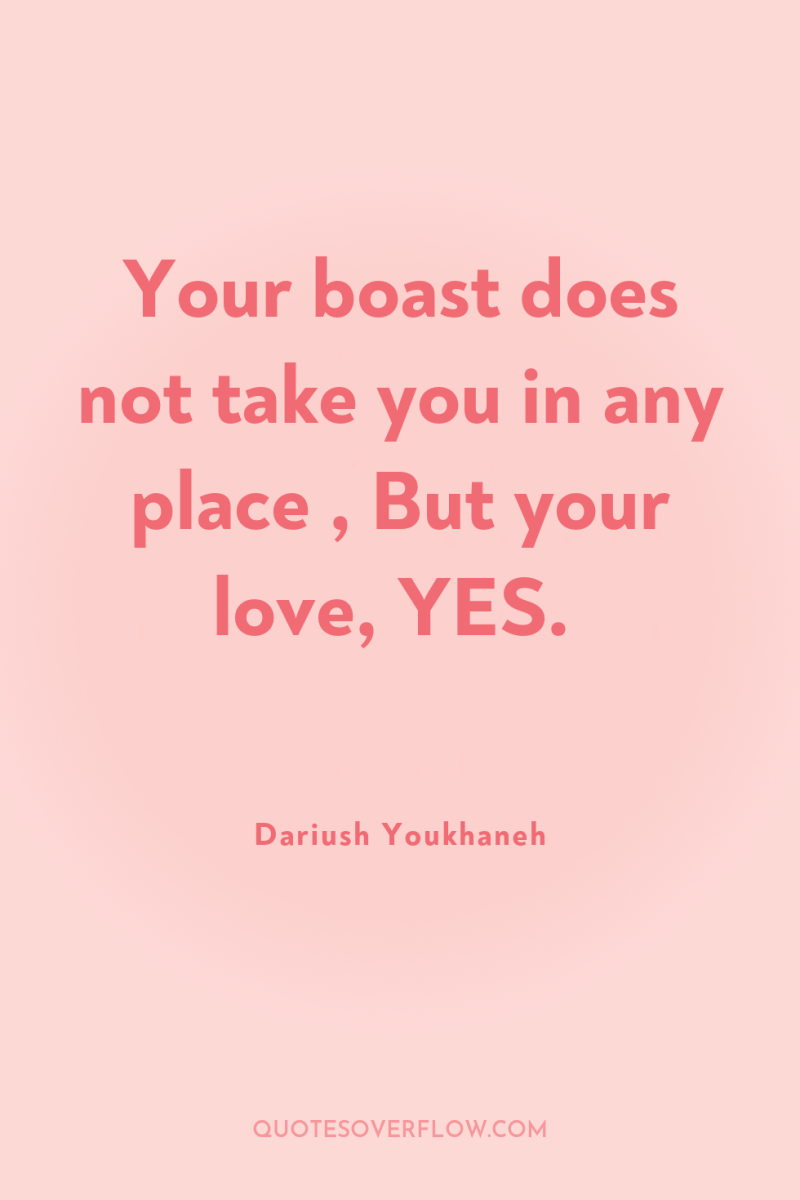 Your boast does not take you in any place ,...