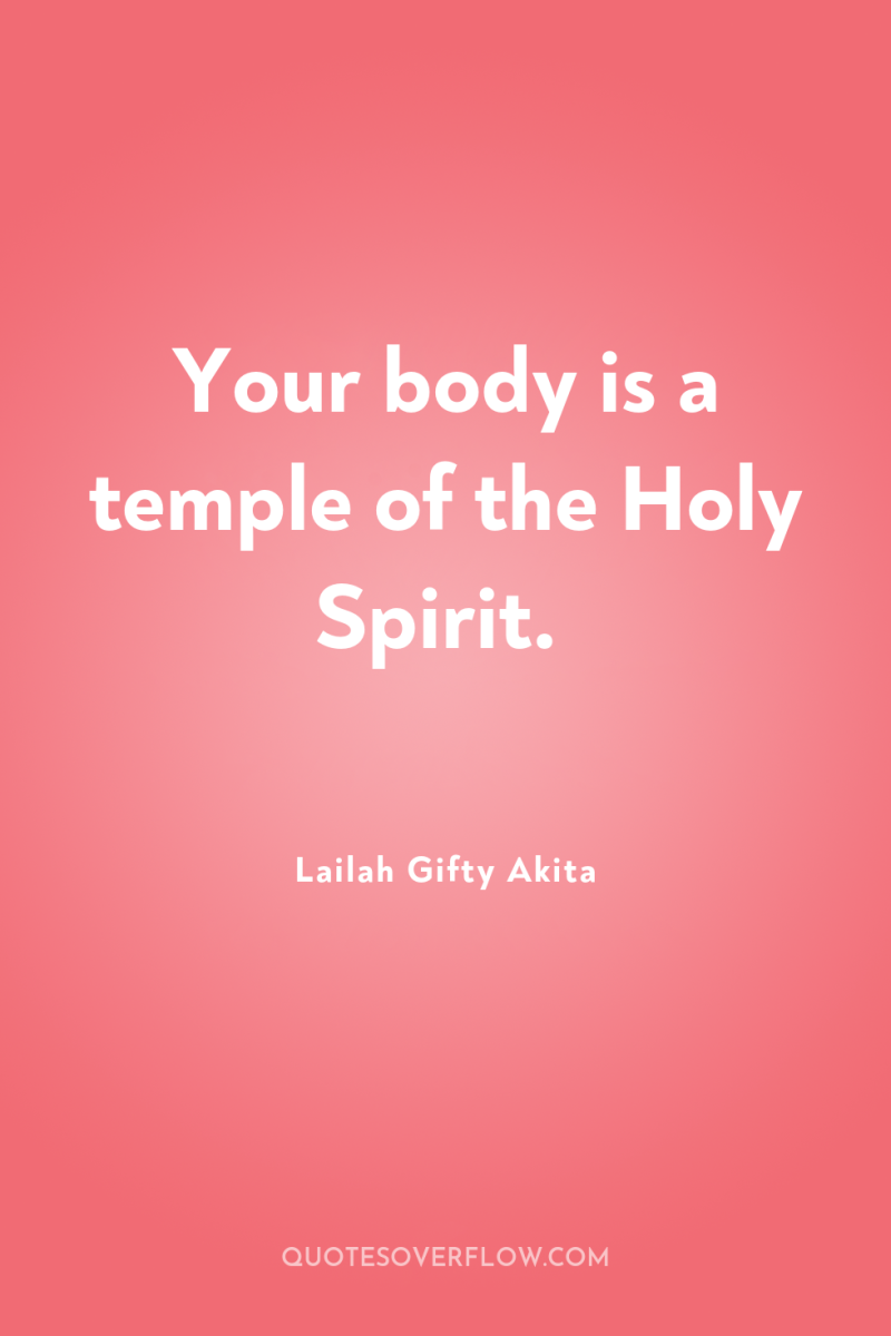 Your body is a temple of the Holy Spirit. 
