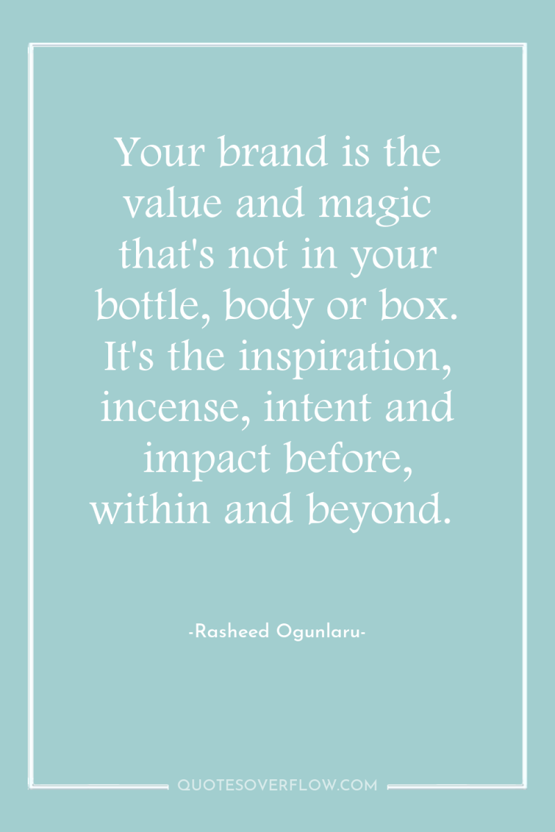 Your brand is the value and magic that's not in...
