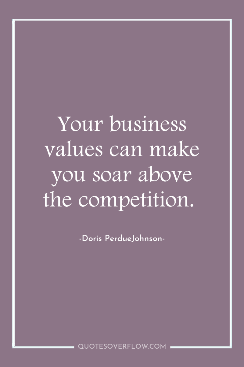 Your business values can make you soar above the competition. 
