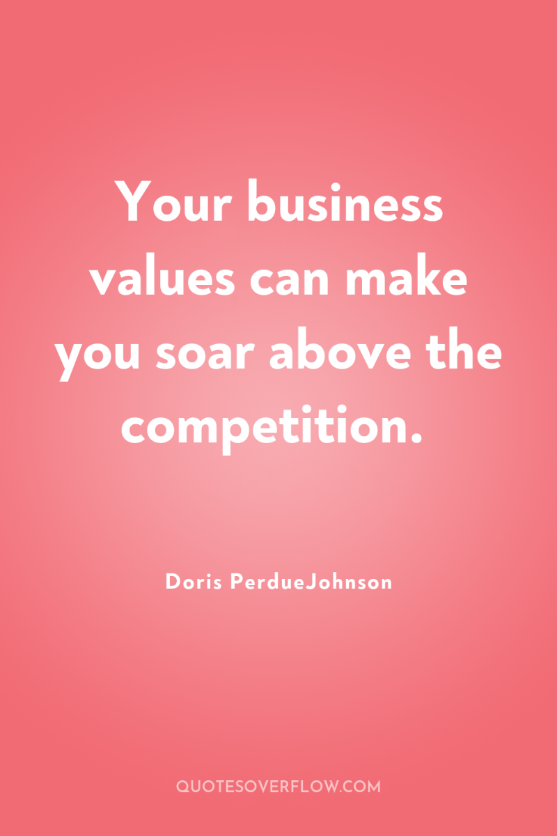 Your business values can make you soar above the competition. 