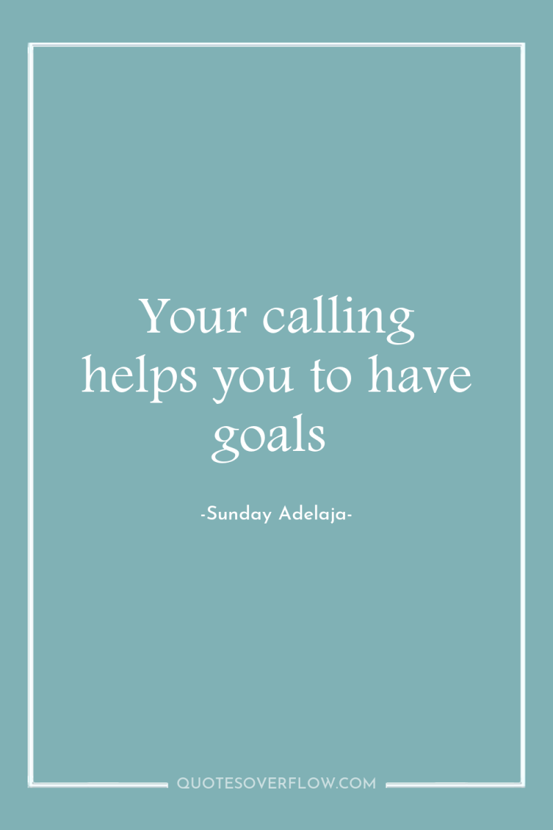 Your calling helps you to have goals 