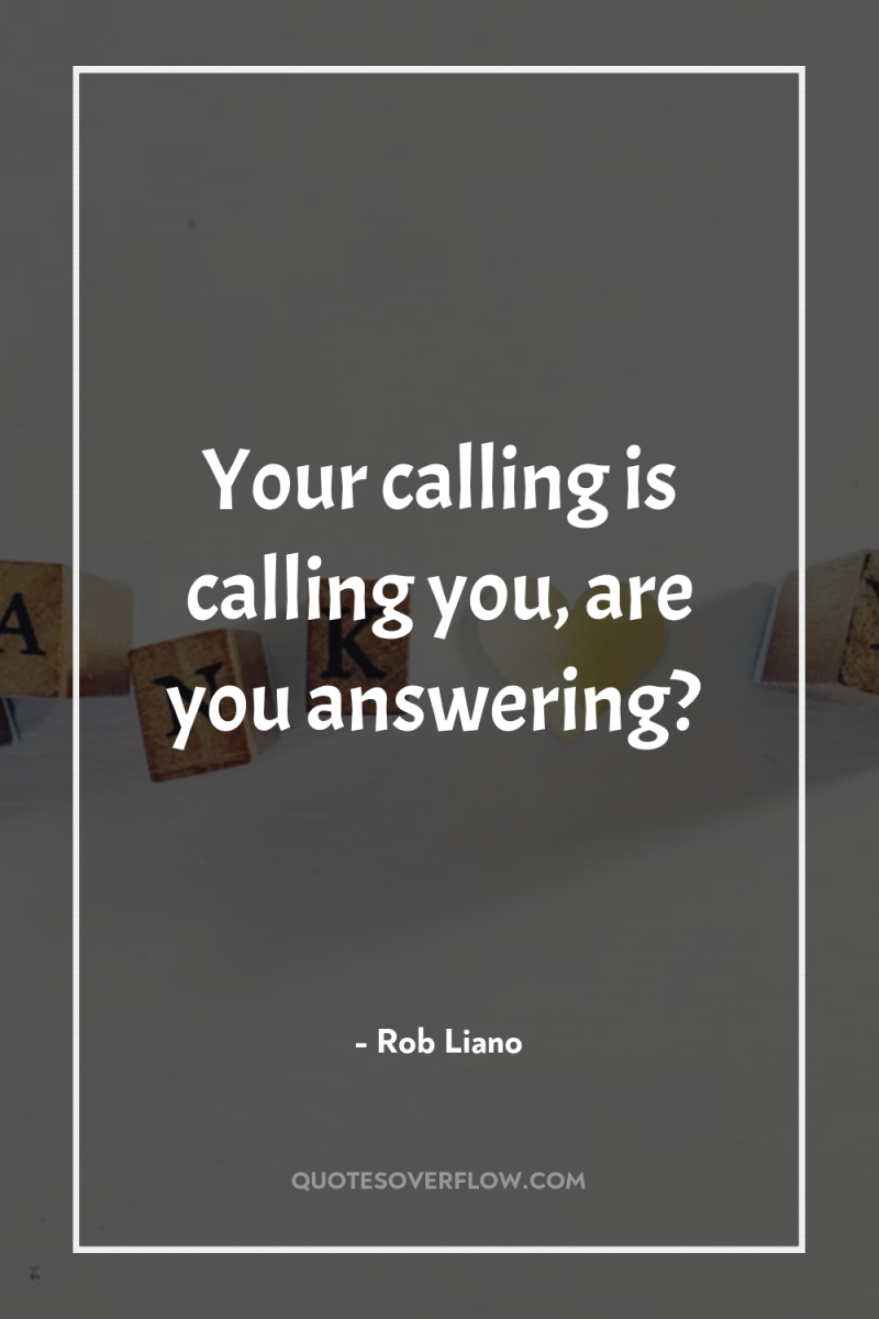 Your calling is calling you, are you answering? 