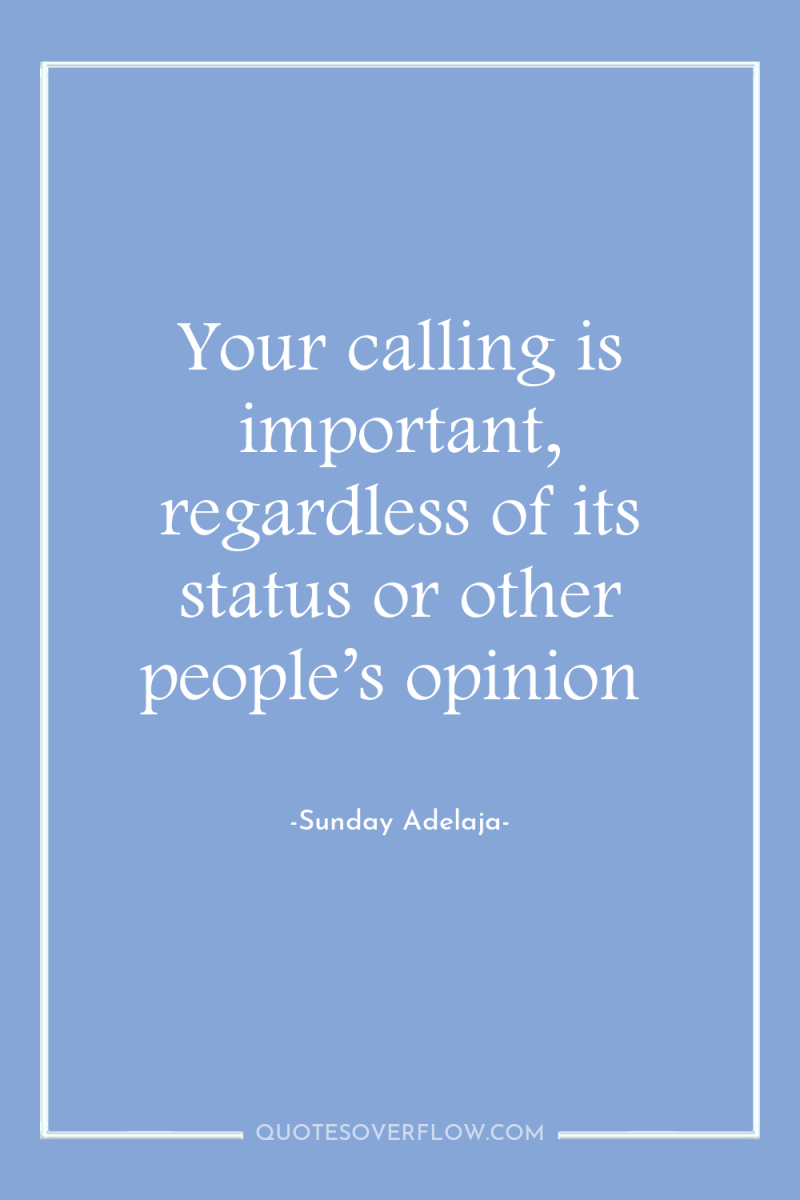 Your calling is important, regardless of its status or other...