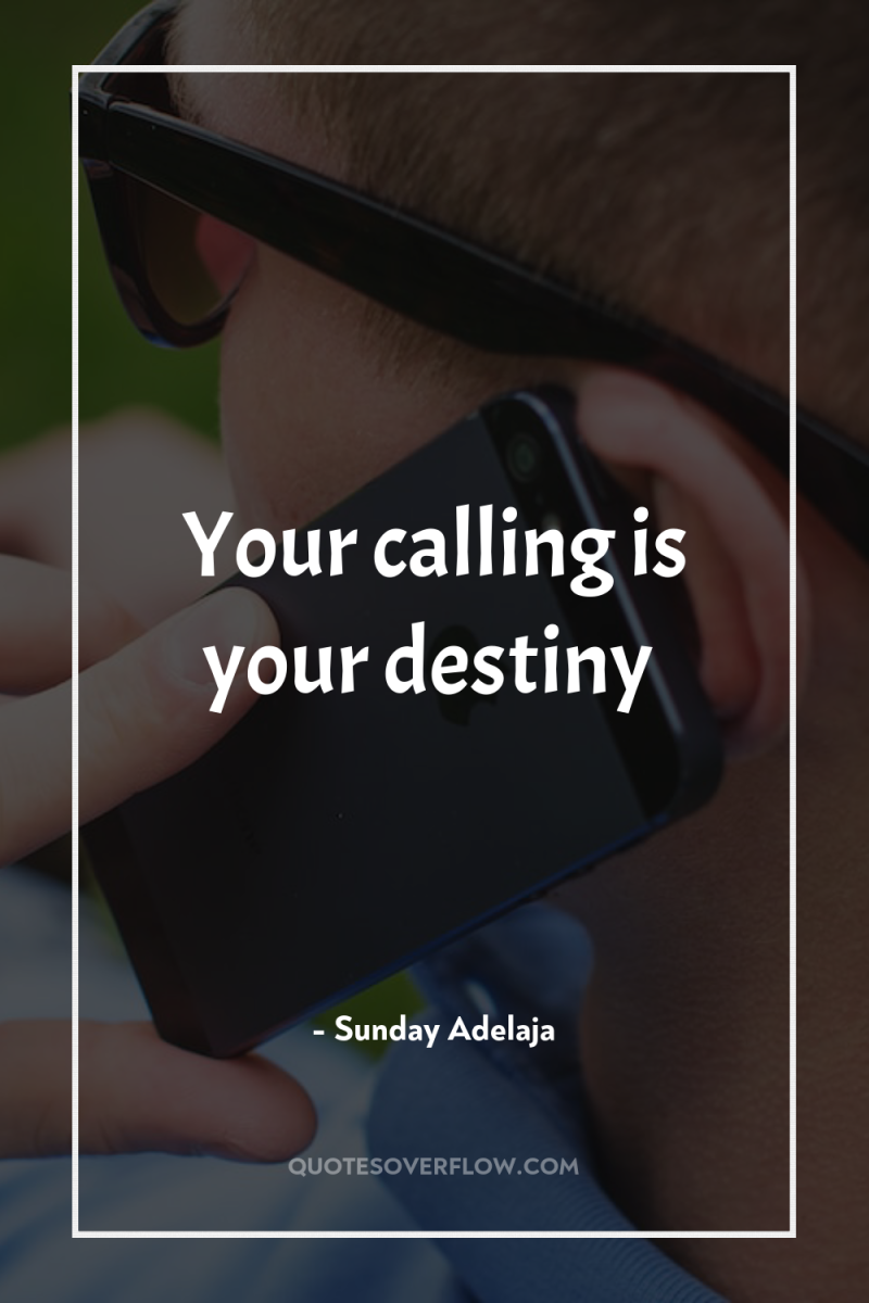 Your calling is your destiny 