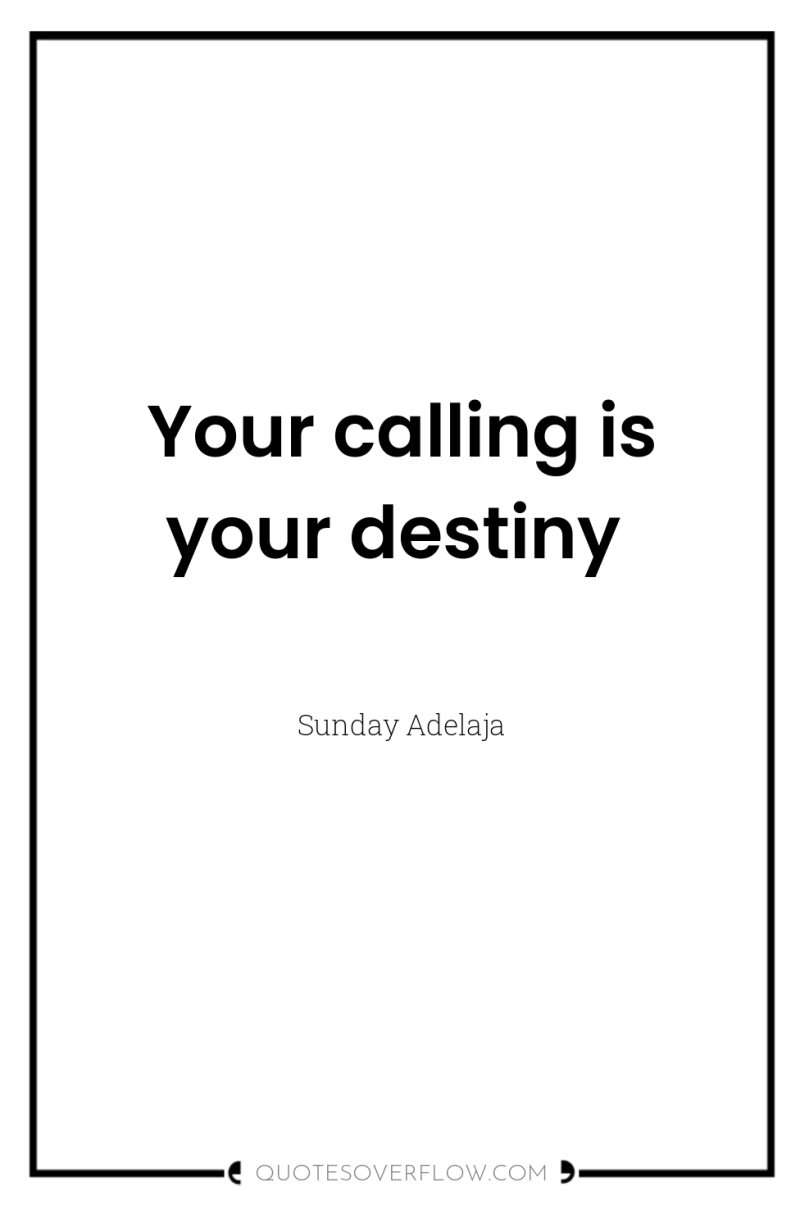 Your calling is your destiny 