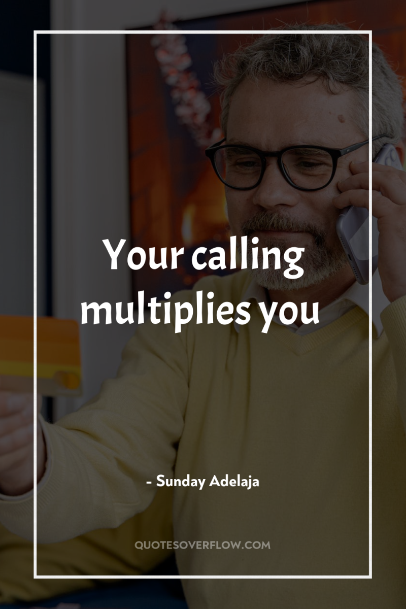 Your calling multiplies you 