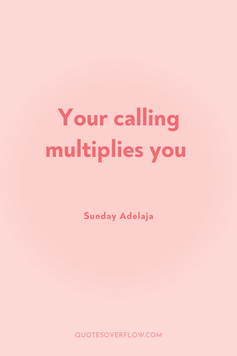 Your calling multiplies you 
