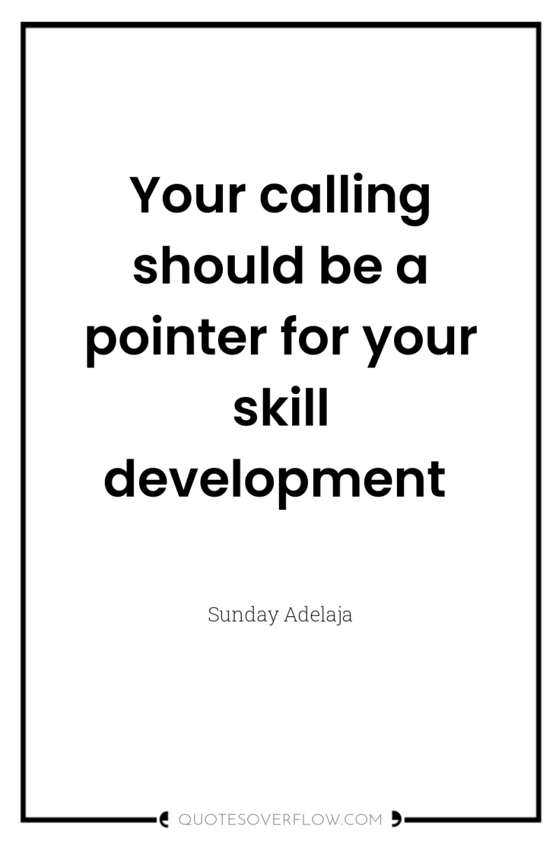Your calling should be a pointer for your skill development 