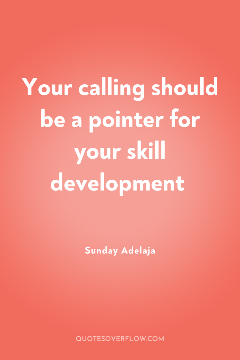 Your calling should be a pointer for your skill development 