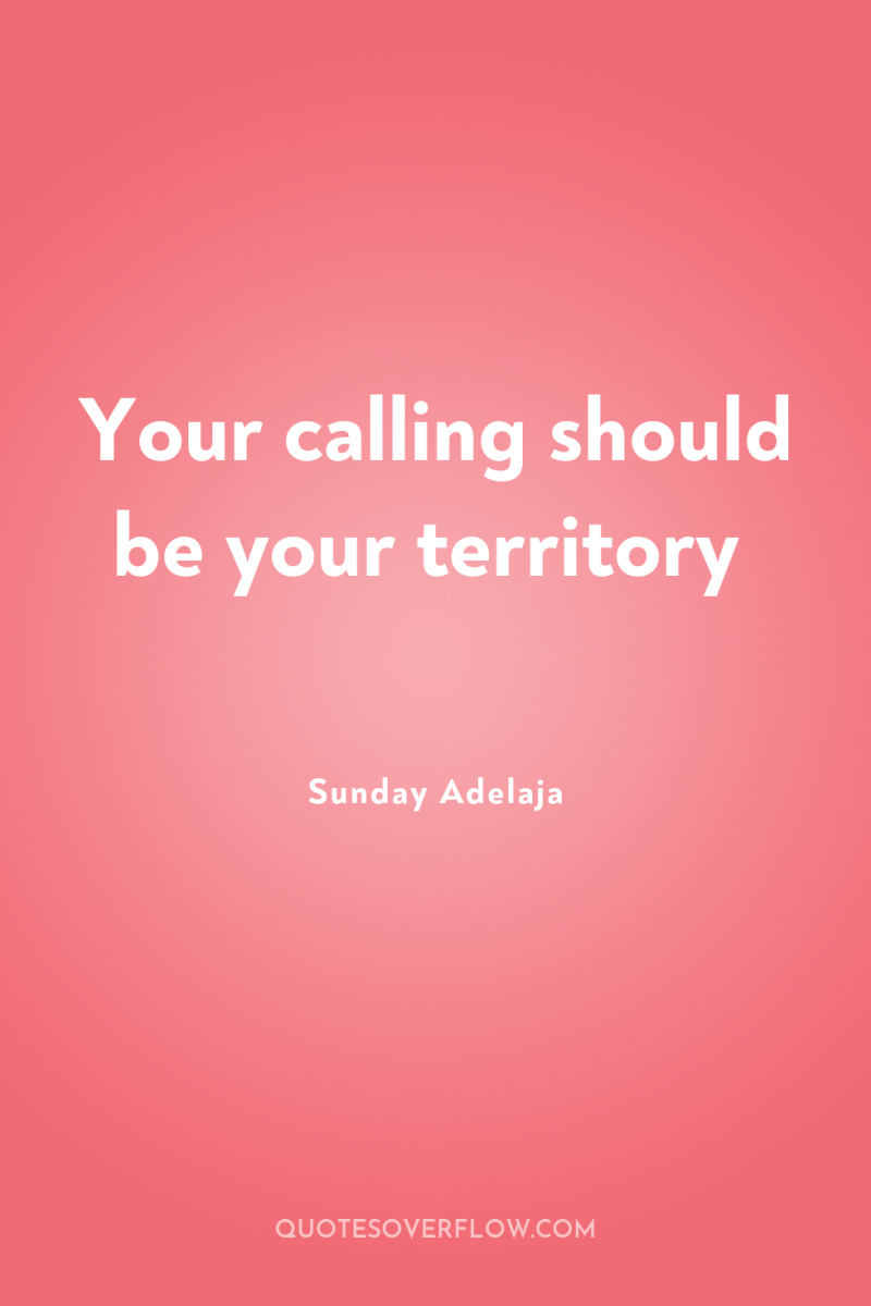 Your calling should be your territory 