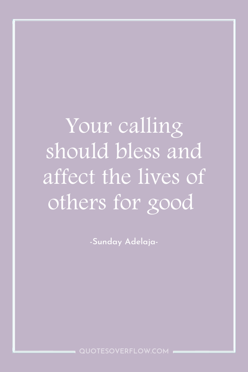 Your calling should bless and affect the lives of others...