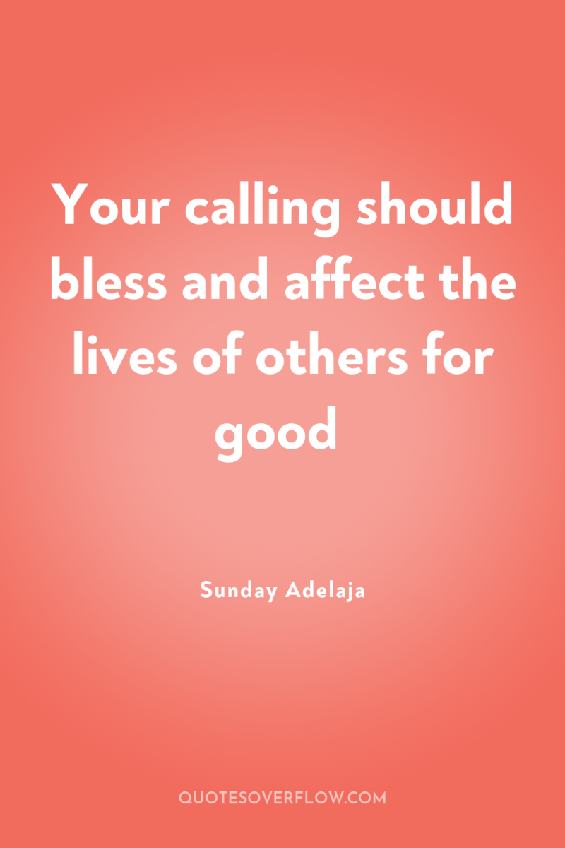Your calling should bless and affect the lives of others...