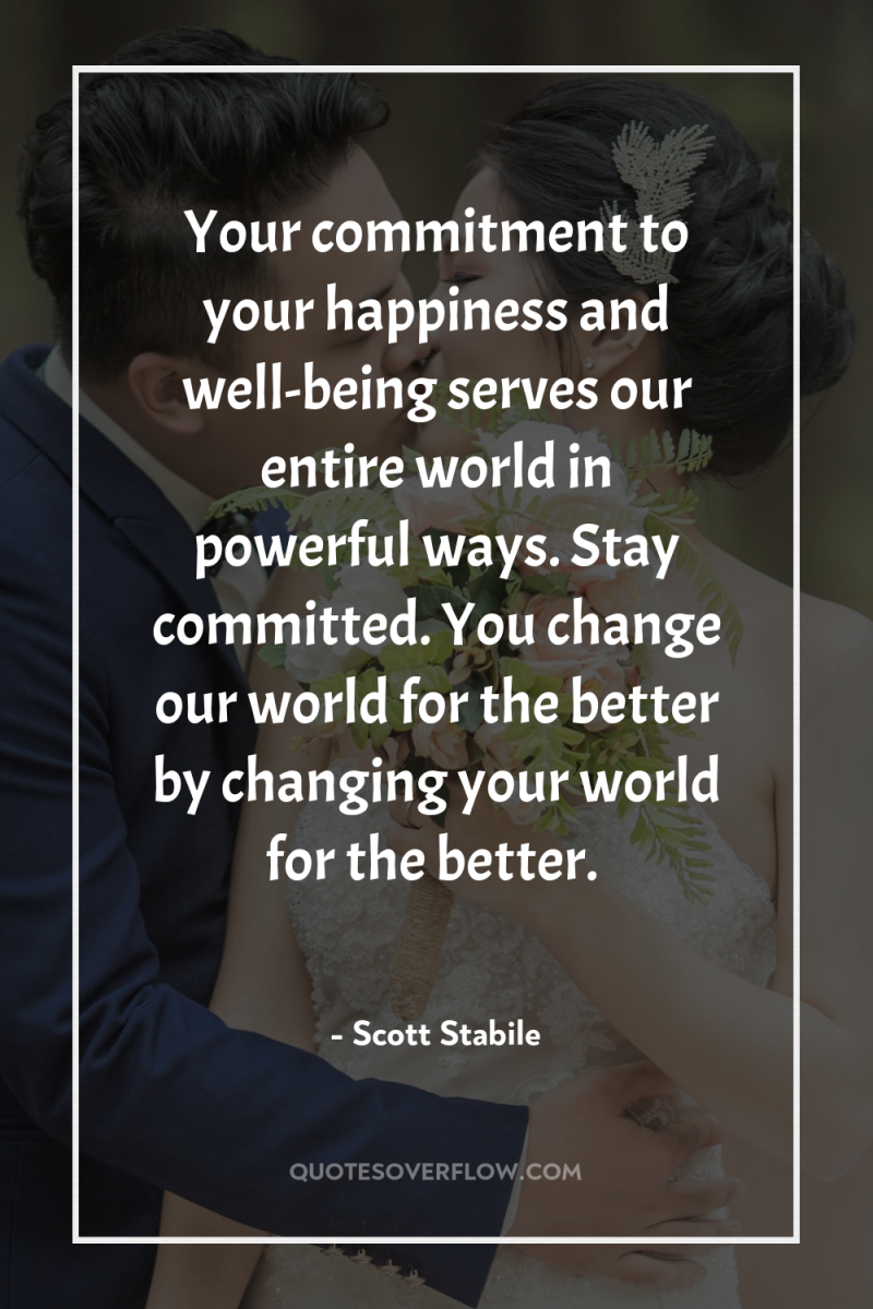 Your commitment to your happiness and well-being serves our entire...
